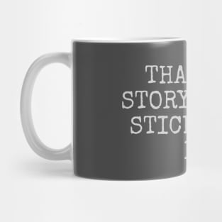 That’s my story and I’m sticking to it Mug